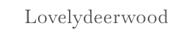 Lovelydeerwood